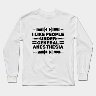 I Like People Under General Anesthesia - Hilarious Doctor Jokes gift Idea for anesthesiology professionals Long Sleeve T-Shirt